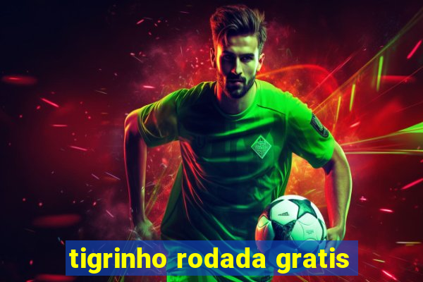 tigrinho rodada gratis